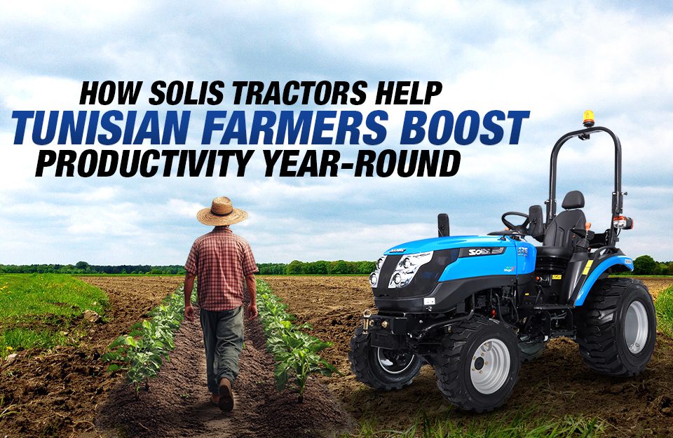 How Solis Tractors Help Tunisian Farmers Boost Productivity Year-Round